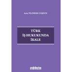 Türk İş Hukukunda İkale / Arzu Yıldırım Coşkun / On İki Levha Yayınları / 9786254325533