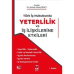 Türk İş Hukukunda Yeterlilik ve İş İlişkilerine Etkileri - Şevket Güney Bigat
