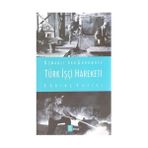 Türk İşçi Hareketi - Erdinç Yazıcı