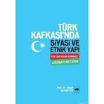 TÜRK KAFKASI'NDA SİYASİ VE ETNİK YAPI ESKİ ÇAĞLARDAN GÜNÜMÜZE AZERBEYCAN TARİHİ - İSMAİL MEHMETOV