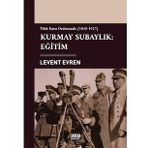 Türk Kara Ordusunda Kurmay Subaylık: Eğitim (1845-1927) - Levent Evren