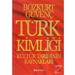 Türk Kimliği - Kültür Tarihinin Kaynakları - Bozkurt Güvenç