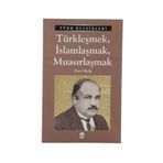 Türk Klasikleri - Türkleşmek İslamlaşmak Muasırlaşmak - Ema Yayınları