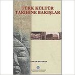 TÜRK KÜLTÜR TARIHINE BAKIŞLAR - TUNCER BAYKARA