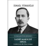 Türk Kültürüne Hizmet Vakfı Sadri Maksudi Arsal: Üç Parlamentoda Bir Mebus