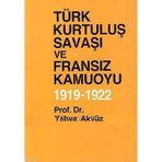 TÜRK KURTULUŞ SAVAŞI VE FRANSIZ KAMUOYU - YAHYA AKYÜZ