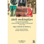 TÜRK MEKTUPLARI KANUNI DÖNEMİNDE AVRUPALI BIR ELÇİNİN GÖZLEMLERİ - OGIER GHISLAIN DE BUSBECQ