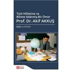 Türk Milletine ve Bilime Adanmış Bir Ömür Prof. Dr. Akif AKKUŞ - Pegem Akademi Yayıncılık