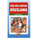 Türk Milli Destanı Oğuzlama Ötüken Neşriyat