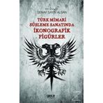 Türk Mimari Süsleme Sanatında İkonografik Figürler - Şenay Sayın Alsan