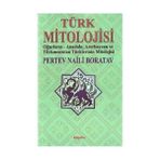 TÜRK MITOLOJISI OĞUZLARIN, ANADOLU, AZERBAYCAN VE TÜRKMENISTAN TÜRKLERININ MITOLOJISI - PERTEV NAILI BORATAV