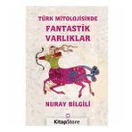 Türk Mitolojisinde Fantastik Varlıklar