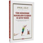 Türk Musikisinde Makamların Oluşması ve Seyir Tekniği - Onur Akay