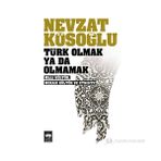 TÜRK OLMAK YA DA OLMAMAK - MILLÎ KÜLTÜR, MOZAIK KÜLTÜR VE ETNISITE - NEVZAT KÖSEOĞLU