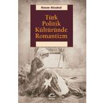 Türk Politik Kültüründe Romantizm - Hasan Aksakal