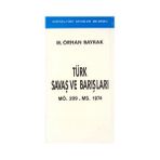 TÜRK SAVAŞLARI VE BARIŞLARI - ORHAN BAYRAK