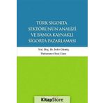 Türk Sigorta Sektörünün Analizi ve Banka Kaynaklı Sigorta Pazarlaması - Muhammet Suat Uzun Yunus Karaaslan Sefer Gümüş