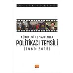Türk Sinemasında Politikacı Temsili 1960-2015 Nobel Bilimsel Eserler