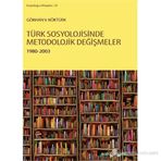 TÜRK SOSYOLOJISINDE METODOLOJIK DEĞIŞMELER 1980 - 2003 - GÖKHAN V. KÖKTÜRK
