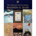 Türk Süsleme Sanatlarında Bugünün Izleri [sergi Kataloğu]