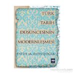Türk Tarih Düşüncesinin Modernleşmesi - Fatih Mehmet Dervişoglu