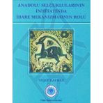 Türk Tarih Kurumu Anadolu Selçuklularının İnhitatında İdare Mekanizmasının Rolü