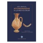 Türk Tarih Kurumu M.Ö. 2. Binyılda Afyonkarahisar ve Çevresi Kültürleri - Özdemir KOÇAK, Mustafa BİLGİN, H. Gül KÜÇÜKBEZCİ (Ciltli)