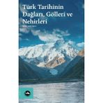 Türk Tarihinin Dağları, Gölleri Ve Nehirleri - Okan Yeşilot