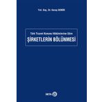 Türk Ticaret Kanunu Hükümlerine Göre Şirketlerin Bölünmesi - Koray Demir
