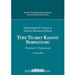 Türk Ticaret Kanunu Sempozyumu: Tebliğler Tartışmalar - Kolektif
