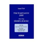 Türk Ticaret Kanunu Şerhi - Altıncı Kitap Sigorta Hukuku Cilt 3 - A. Samim Ünan