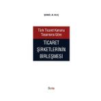 TÜRK TICARET KANUNU TASARISINA GÖRE TICARET ŞİRKETLERİNİN BİRLEŞMESİ - ŞENGÜL AL KILIÇ