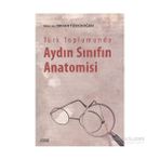Türk Toplumunda Aydın Sınıfın Anatomisi - Prof. Dr. Orhan Türkdoğan