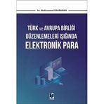 Türk ve Avrupa Birliği Düzenlemeleri Işığında Elektronik Para