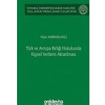 Türk ve Avrupa Birliği Hukukunda Kişisel Verilerin Aktarılması İstanbul Üniversitesi Hukuk Fakültesi Özel Hukuk Yüksek Lisans Tezleri Dizisi No: 61