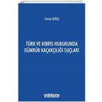 Türk ve Kıbrıs Hukukunda Gümrük Kaçakçılığı Suçları - Saniye Albaş
