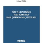 Türk ve Uluslararası Vergi Hukukunda Daimi Işyerine Kazanç Atfedilmesi - Mesut Karadağ
