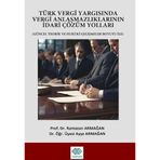 Türk Vergi Yargısında Vergi Anlaşmazlıklarının İdari Çözüm Yolları