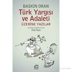 TÜRK YARGISI VE ADALETI ÜZERINE YAZILAR - BASKIN ORAN