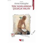 TÜRK YAZARLARINDAN ÇOCUKLUK ANILARI - AHMET KÖKLÜGİLLER