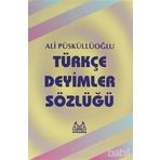 TÜRKÇE DEYIMLER SÖZLÜĞÜ - ALI PÜSKÜLLÜOĞLU