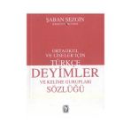 TÜRKÇE DEYIMLER VE KELIME GURUPLARI SÖZLÜĞÜ ORTAOKUL VE LISELER İÇİN - ŞABAN SEZGIN
