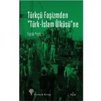 Türkçü Faşizmden Türk-İslam Ülküsü’ne - Fatih Yaşlı