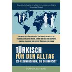 Türkisch für den Alltag: Türkisch für Anfänger und Reisende: Der umfassende Leitfaden mit praktischen, leicht zu merkenden Sätzen für schnelle Kommunikation und alltägliche Gespräche.