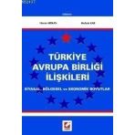 TÜRKİYE AVRUPA BİRLİĞİ İLİŞKİLERİ SIYASAL, BÖLGESEL VE EKONOMIK BOYUTLAR - HARUN ARIKAN, MUHSIN KAR