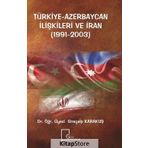Türkiye Azerbaycan İlişkileri ve İran 1991 - 2003 - Girayalp Karakuş