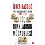 Türkiye Cumhuriyetinde Güç Odaklarının Mücadelesi - İlker Başbuğ