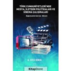 Türkiye Cumhuriyetleri'nde Medya, İletişim Politikaları ve Sinema Çalışmaları - Leyla Budak