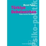 Türkiye Debelenirken: Psiko, Politik Yüzleşmeler - Murat Paker