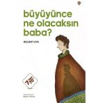 Türkiye Diyanet Vakfı Yayınları Büyüyünce Ne Olacaksın Baba? / Bülent Ata / Türkiye Diyanet Vakfı Yayınları / 9786254285745